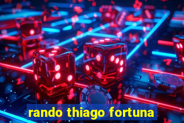 rando thiago fortuna